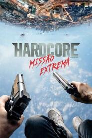 Assistir Hardcore: Missão Extrema online