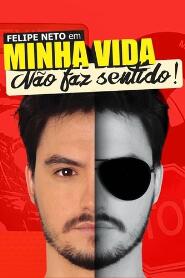 Assistir Felipe Neto: Minha Vida Não Faz Sentido online