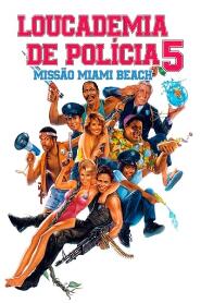 Assistir Loucademia de Polícia 5: Missão Miami Beach online