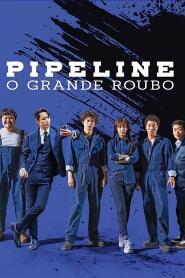 Assistir Pipeline: O Grande Roubo online