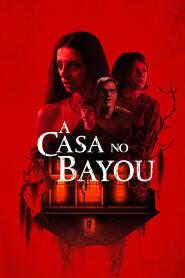 Assistir A Casa no Bayou online