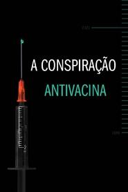 Assistir A Conspiração Antivacina online