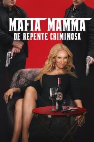 Assistir Mafia Mamma: De Repente Criminosa online