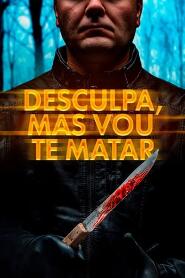 Assistir Desculpa, Mas Vou Te Matar online