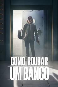 Assistir Como Roubar um Banco online