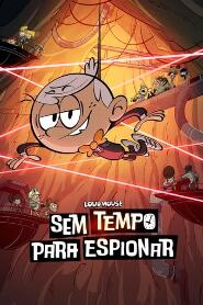 Assistir Loud House: Sem Tempo Para Espionar online