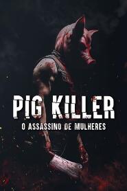 Assistir Pig Killer - O Assassino de Mulheres online