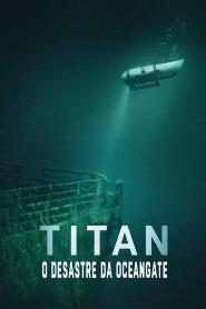 Assistir Titan: O Desastre da OceanGate online