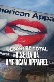 Assistir Desastre Total: A Seita da American Apparel online