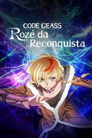 Assistir CODE GEASS: Rozé da Reconquista online