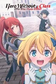 Assistir Hero Without a Class: Who Even Needs Skills?! online