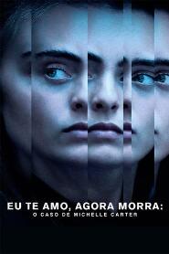 Assistir Eu Te Amo, Agora Morra: O Caso de Michelle Carter online